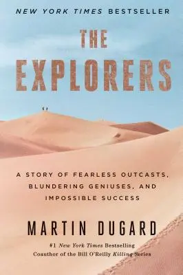 Exploratorii: O poveste a proscrișilor neînfricați, a geniilor gafă și a succesului imposibil - The Explorers: A Story of Fearless Outcasts, Blundering Geniuses, and Impossible Success