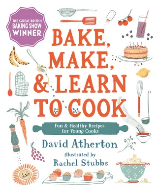 Coaceți, faceți și învățați să gătiți: Rețete distractive și sănătoase pentru tinerii bucătari - Bake, Make, and Learn to Cook: Fun and Healthy Recipes for Young Cooks