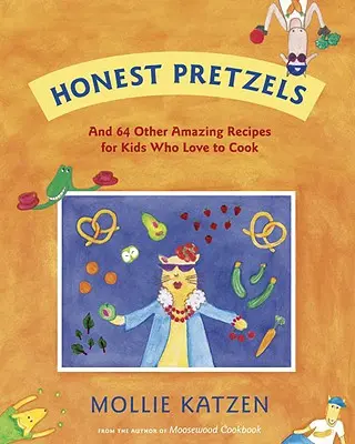 Pretzels cinstiți: Și alte 64 de rețete uimitoare pentru bucătari de la 8 ani în sus - Honest Pretzels: And 64 Other Amazing Recipes for Cooks Ages 8 & Up