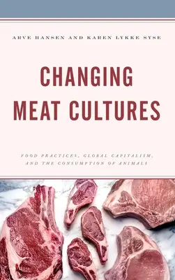 Schimbarea culturilor cărnii: Practici alimentare, capitalism global și consumul de animale - Changing Meat Cultures: Food Practices, Global Capitalism, and the Consumption of Animals