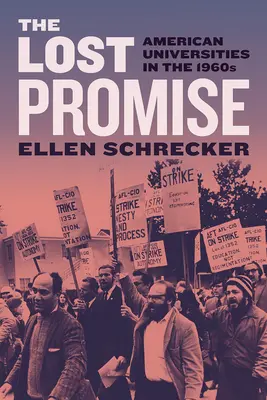 Promisiunea pierdută: Universitățile americane în anii 1960 (The Lost Promise: American Universities in the 1960s) - The Lost Promise: American Universities in the 1960s