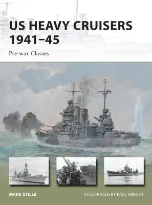 Crucișătoarele grele americane 1941-45: Clase înainte de război - Us Heavy Cruisers 1941-45: Pre-War Classes