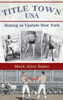 Title Town, USA: Boxul în Upstate New York - Title Town, USA: Boxing in Upstate New York