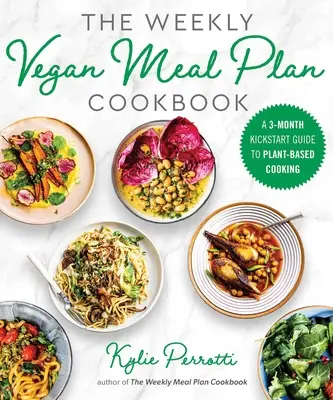 Cartea de bucate săptămânală Vegan Meal Plan: A 3-Month Kickstart Guide to Plant-Based Cooking - The Weekly Vegan Meal Plan Cookbook: A 3-Month Kickstart Guide to Plant-Based Cooking