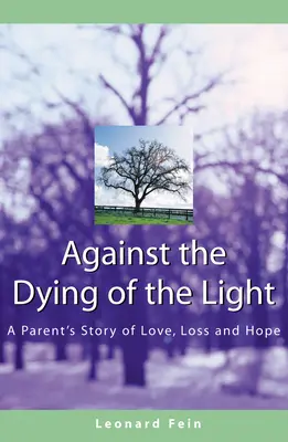 Împotriva stingerii luminii: Povestea de dragoste, pierdere și speranță a unui părinte - Against the Dying of the Light: A Parent's Story of Love, Loss and Hope