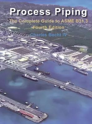 Conducte de proces: Ghidul complet pentru ASME B31.3 - Process Piping: The Complete Guide to the ASME B31.3