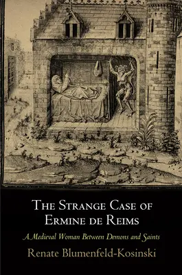 Straniul caz al Erminei de Reims: O femeie medievală între demoni și sfinți - The Strange Case of Ermine de Reims: A Medieval Woman Between Demons and Saints