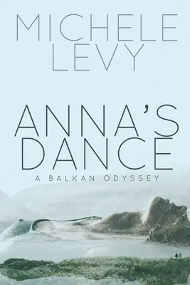 Dansul Anei: O odisee balcanică - Anna's Dance: A Balkan Odyssey