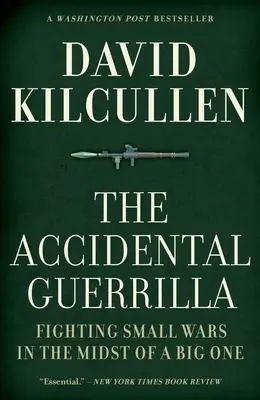 The Accidental Guerrilla: Luptând în războaie mici în mijlocul unuia mare - The Accidental Guerrilla: Fighting Small Wars in the Midst of a Big One