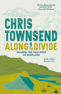Along the Divide: Mersul pe jos pe spinarea sălbatică a Scoției - Along the Divide: Walking the Wild Spine of Scotland