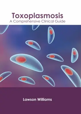 Toxoplasmoza: Un ghid clinic cuprinzător - Toxoplasmosis: A Comprehensive Clinical Guide