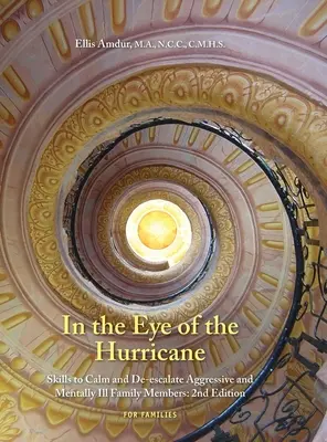 În ochiul uraganului: Abilități de calmare și de dezescaladare a membrilor agresivi ai familiei bolnavi mintal - In the Eye of the Hurricane: Skills to Calm and De-escalate Aggressive Mentally Ill Family Members