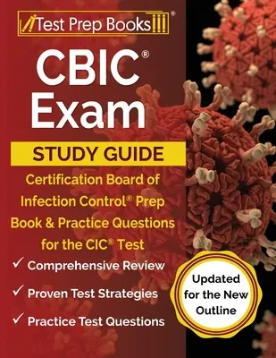 Ghid de studiu pentru examenul CBIC: Certification Board of Infection Control Prep Book and Practice Questions for the CIC Test [Actualizat pentru noul Outlin - CBIC Exam Study Guide: Certification Board of Infection Control Prep Book and Practice Questions for the CIC Test [Updated for the New Outlin