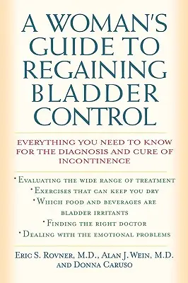 Ghidul unei femei pentru recâștigarea controlului vezicii urinare: Tot ce trebuie să știți pentru diagnosticarea și vindecarea incontinenței - A Woman's Guide to Regaining Bladder Control: Everything You Need to Know for the Diagnosis and Cure of Incontinence