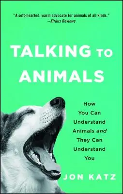 Vorbind cu animalele: Cum poți înțelege animalele și ele te pot înțelege pe tine - Talking to Animals: How You Can Understand Animals and They Can Understand You