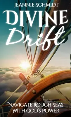 Deriva divină; Navigarea pe mările agitate cu puterea lui Dumnezeu - Divine Drift; Navigate Rough Seas With God's Power