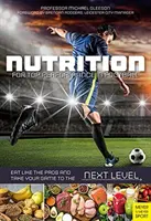 Nutrition for Top Performance in Football - Mănâncă ca profesioniștii și du-ți jocul la nivelul următor - Nutrition for Top Performance in Football - Eat Like the Pros and Take Your Game to the Next Level