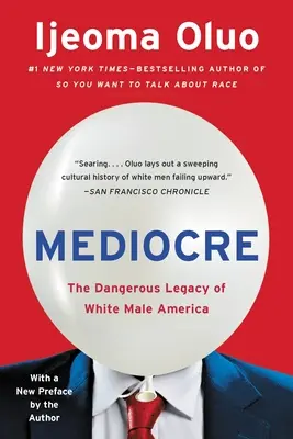 Mediocre: Moștenirea periculoasă a Americii bărbaților albi - Mediocre: The Dangerous Legacy of White Male America