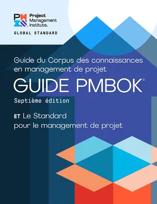 A Guide to the Project Management Body of Knowledge (Pmbok(r) Guide) - Ediția a șaptea și standardul pentru managementul proiectelor - A Guide to the Project Management Body of Knowledge (Pmbok(r) Guide) - Seventh Edition and the Standard for Project Management