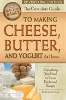 Ghidul complet pentru fabricarea brânzei, a untului și a iaurtului acasă: Tot ce trebuie să știți explicat simplu revizuit, ediția a 2-a - The Complete Guide to Making Cheese, Butter, and Yogurt at Home: Everything You Need to Know Explained Simply Revised 2nd Edition