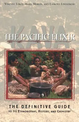 Kava: The Pacific Elixir: Ghidul definitiv al etnobotanicii, istoriei și chimiei sale - Kava: The Pacific Elixir: The Definitive Guide to Its Ethnobotany, History, and Chemistry