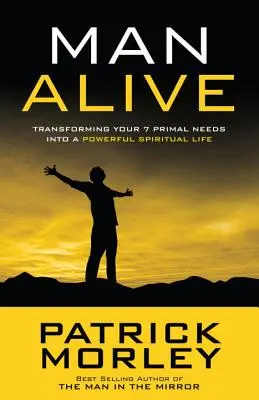 Omul viu: Transformarea celor 7 nevoi primare ale tale într-o viață spirituală puternică - Man Alive: Transforming Your 7 Primal Needs Into a Powerful Spiritual Life