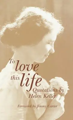Să iubesc această viață: Citate de Helen Keller - To Love This Life: Quotations by Helen Keller