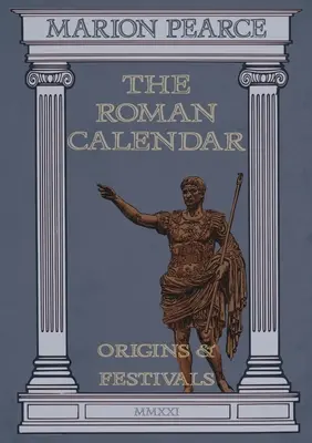 Calendarul roman: Origini și festivaluri - The Roman Calendar: Origins & Festivals