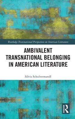 Apartenența transnațională ambivalentă în literatura americană - Ambivalent Transnational Belonging in American Literature