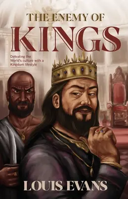 The Enemy of Kings (Dușmanul regilor): Înfrângerea culturii lumii cu un stil de viață regesc - The Enemy of Kings: Defeating the World's culture with a Kingdom lifestyle