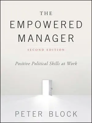 Managerul împuternicit: Abilități politice pozitive la locul de muncă - The Empowered Manager: Positive Political Skills at Work