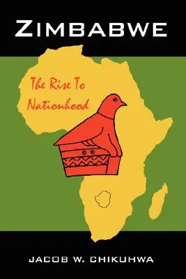 Zimbabwe: Ascensiunea către națiune - Zimbabwe: The Rise To Nationhood