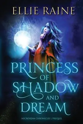 Prințesa de umbră și vis: NecroSeam Chronicles Prequel - Princess of Shadow and Dream: NecroSeam Chronicles Prequel