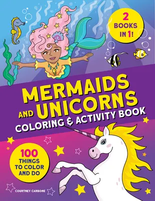 Mermaids and Unicorns Carte de colorat și activități: 100 de lucruri de colorat și de făcut - Mermaids and Unicorns Coloring & Activity Book: 100 Things to Color and Do