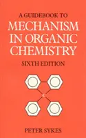 Ghid pentru mecanismul în chimia organică - Guidebook to Mechanism in Organic Chemistry