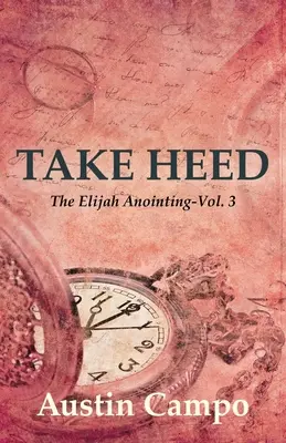 Take Heed Volumul 3: Numirea lui Ilie - Take Heed Volume 3: The Elijah Annointing