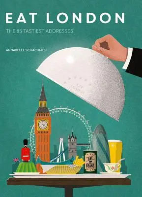 Mănâncă Londra: Cele mai gustoase 85 de adrese - Eat London: The 85 Tastiest Addresses