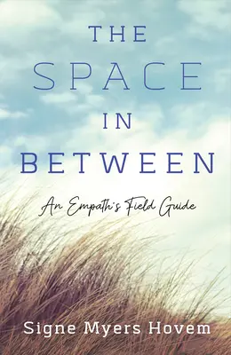 The Space in Between: Ghidul de teren al unui empatic - The Space in Between: An Empath's Field Guide