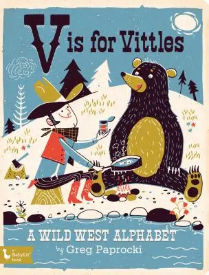 V de la Vittles: A Wild West Alphabet: Un alfabet din Vestul Sălbatic - V Is for Vittles: A Wild West Alphabet: A Wild West Alphabet