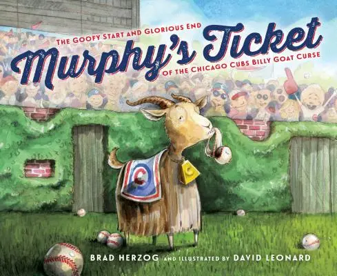 Murphy's Ticket: Începutul prostesc și sfârșitul glorios al blestemului lui Billy Goat de la Chicago Cubs - Murphy's Ticket: The Goofy Start and Glorious End of the Chicago Cubs Billy Goat Curse