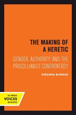The Making of a Heretic, 24: Genul, autoritatea și controversa priscilianistă - The Making of a Heretic, 24: Gender, Authority, and the Priscillianist Controversy