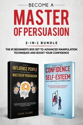 Deveniți un Maestru al Persuasiunii Bundle 2 în 1: Cum să Influențezi Oamenii + 5 Ore de Afirmații Pozitive - Box Setul #1 de la Începător la Manipulator Avansat - Become A Master of Persuasion 2-in-1 Bundle: How to Influence People + 5 Hours of Positive Affirmations - The #1 Beginner's Box Set to Advanced Manipu