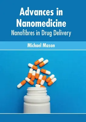 Avansuri în nanomedicină: Nanofibrele în administrarea medicamentelor - Advances in Nanomedicine: Nanofibres in Drug Delivery