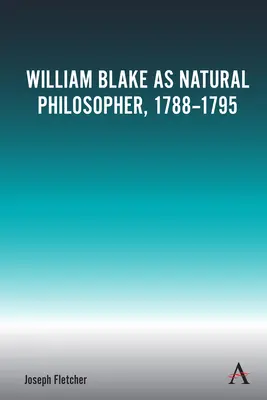 William Blake ca filozof natural, 1788-1795 - William Blake as Natural Philosopher, 1788-1795