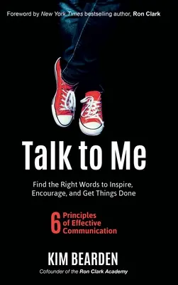 Vorbește cu mine: Găsește cuvintele potrivite pentru a inspira, încuraja și a duce lucrurile la bun sfârșit - Talk to Me: Find the Right Words to Inspire, Encourage and Get Things Done