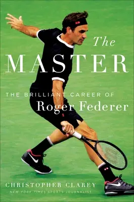 Maestrul: Cursa lungă și jocul frumos al lui Roger Federer - The Master: The Long Run and Beautiful Game of Roger Federer