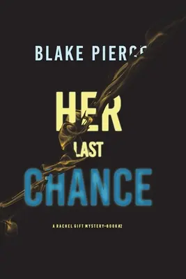 Ultima ei șansă (Un thriller FBI de suspans Rachel Gift - Cartea 2) - Her Last Chance (A Rachel Gift FBI Suspense Thriller-Book 2)