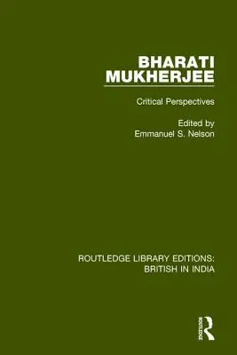 Bharati Mukherjee: Perspective critice - Bharati Mukherjee: Critical Perspectives