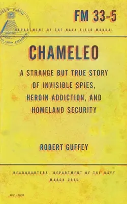 Chameleo: O poveste ciudată dar adevărată despre spioni invizibili, dependența de heroină și securitatea națională - Chameleo: A Strange But True Story of Invisible Spies, Heroin Addiction, and Homeland Security