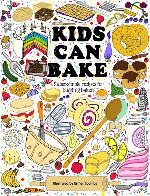 Kids Can Bake: Rețete pentru brutarii în devenire - Kids Can Bake: Recipes for Budding Bakers
